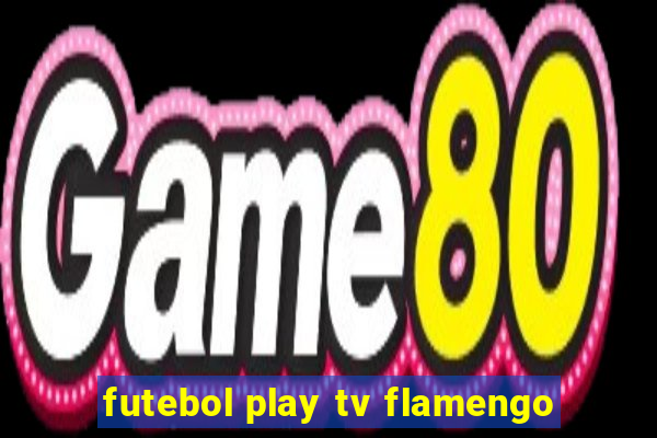 futebol play tv flamengo